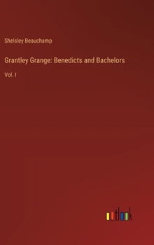 Hardcover Grantley Grange: Benedicts and Bachelors: Vol. I Book