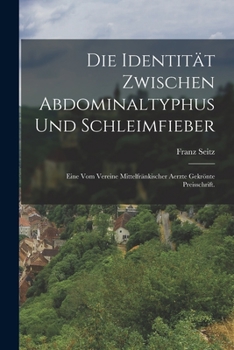 Paperback Die Identität zwischen Abdominaltyphus und Schleimfieber: Eine vom Vereine mittelfränkischer Aerzte gekrönte Preisschrift. [German] Book