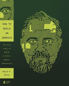 Hardcover How to Build an Android: The True Story of Philip K. Dick's Robotic Resurrection Book