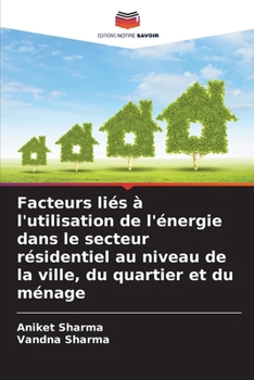 Facteurs liés à l'utilisation de l'énergie dans le secteur résidentiel au niveau de la ville, du quartier et du ménage (French Edition)