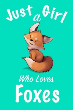 Paperback Just A Girl Who Loves Foxes: journal for girls, notebook for girls, funny gift for girl Book