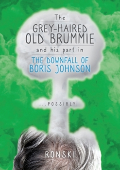 Paperback The Old Grey-Haired Brummie and His Part in the Downfall of Boris Johnson... Possibly Book