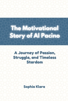 Paperback The Motivational Story of Al Pacino: A Journey of Passion, Struggle, and Timeless Stardom Book