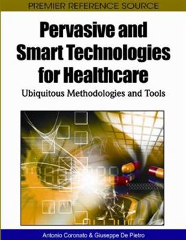 Hardcover Pervasive and Smart Technologies for Healthcare: Ubiquitous Methodologies and Tools Book