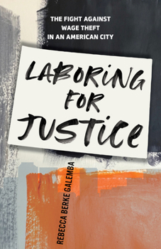 Paperback Laboring for Justice: The Fight Against Wage Theft in an American City Book