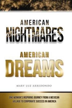 Paperback American Nightmares American Dreams: One Woman's Inspiring Journey from a Mexican Village to Corporate Success in America Book