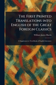 Paperback The First Printed Translations Into English of the Great Foreign Classics Book