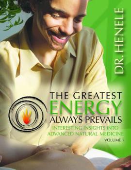 Paperback The Greatest Energy Always Prevails: Interesting Insights into Advance Natural Medicine Book