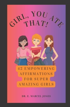 Paperback Girl, You Ate That!: 42 Empowering Affirmations For Amazing Girls Book