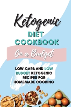 Paperback Ketogenic Diet Cookbook On A Budget: Low-Carb and Low Budget Ketogenic Recipes For Homemade Cooking Book