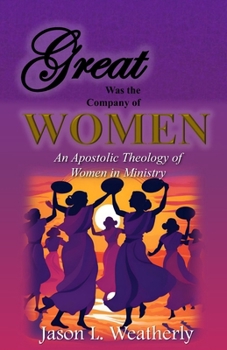 Great was the Company of Women: An Apostolic Theology of Women in Ministry
