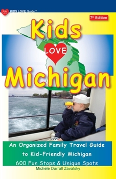 Paperback KIDS LOVE MICHIGAN, 7th Edition: An Organized Family Travel Guide to Kid-Friendly Michigan Book