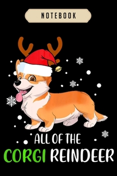 Paperback Notebook: All of the corgi reindeer christmas gift for dog lover Notebook-6x9(100 pages)Blank Lined Paperback Journal For Studen Book