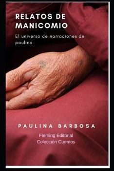 Paperback Relatos de Manicomio: El Universo de Narraciones de Paulina [Spanish] Book