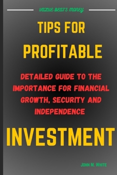 Paperback Tips for Profitable Investment: Detailed Guide To The Importance Of Financial Growth, Security And Independence Book