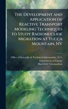 Hardcover The Development and Application of Reactive Transport Modeling Techniques to Study Radionuclide Migration at Yucca Mountain, NV Book