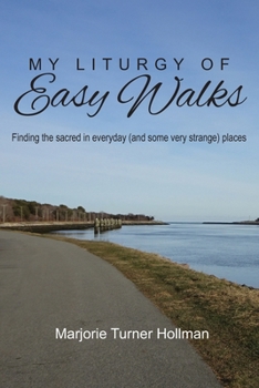 Paperback My Liturgy of Easy Walks: Finding the sacred in everyday (and some very strange) places Book