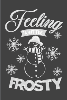 Paperback Feeling A Little Frosty: Christmas Blank Journal, Christmas Writing Notebook, Christmas Notebook, Novelty Gift Notebook, 6x9 Notebook, 110 Page Book