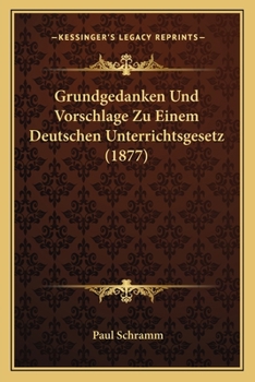 Paperback Grundgedanken Und Vorschlage Zu Einem Deutschen Unterrichtsgesetz (1877) [German] Book