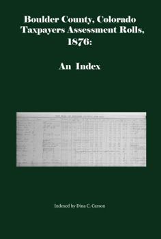 Paperback Boulder County, Colorado Taxpayers Assessment Roll 1876: An Index Book