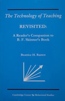 The Technology of Teaching REVISITED: A Reader's Companion to B.F. Skinner's Book