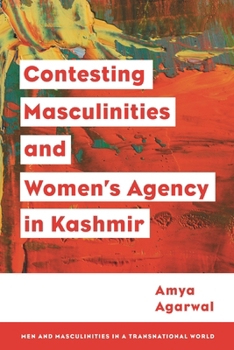 Hardcover Contesting Masculinities and Women's Agency in Kashmir Book