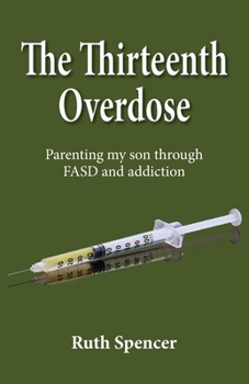 Paperback The Thirteenth Overdose: Parenting my son through FASD and addiction Book