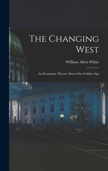 Hardcover The Changing West; an Economic Theory About Our Golden Age Book