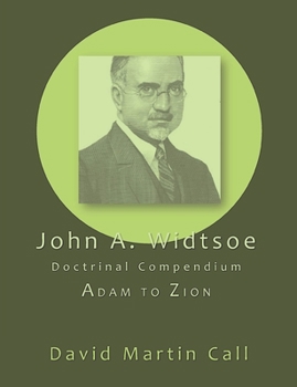 Paperback John A. Widtsoe Doctrinal Compendium: Adam to Zion Book