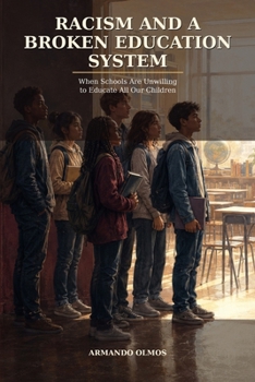 Racism and a Broken Education System: When Schools Are Unwilling to Educate All Our Children (Education And Innovation Book 1)
