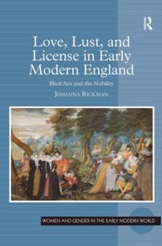 Hardcover Love, Lust, and License in Early Modern England: Illicit Sex and the Nobility Book