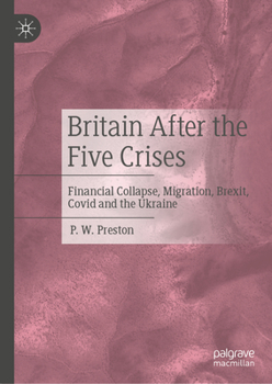 Hardcover Britain After the Five Crises: Financial Collapse, Migration, Brexit, Covid and the Ukraine Book