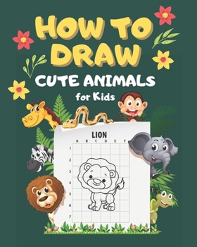 Paperback How To Draw Cute Animals For Kids: Ages 4-8 Fun And Easy Workbook Step By Step Guide to Learn Drawing Book