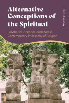 Hardcover Alternative Conceptions of the Spiritual: Polytheism, Animism, and More in Contemporary Philosophy of Religion Book