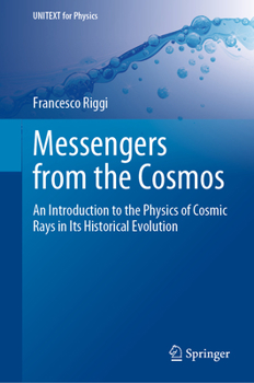 Hardcover Messengers from the Cosmos: An Introduction to the Physics of Cosmic Rays in Its Historical Evolution Book