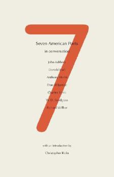 Paperback Seven American Poets in Conversation: John Ashbery, Donald Hall, Anthony Hecht, Donald Justice, Charles Simic, W.D. Snodgrass, Richard Wilbur Book