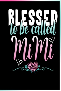 Blessed To Be Called Mimi Notebook: Lined Journal Notebook Gift For Grandma - 120 Pages Diary Book Gift For Grandmother