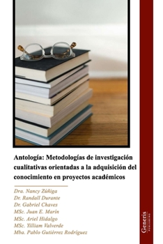 Antología: Metodologías de investigación cualitativas orientadas a la adquisición del conocimiento en proyectos académicos (Spanish Edition)