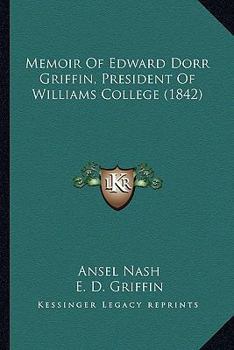 Memoir of Edward Dorr Griffin, President of Williams College