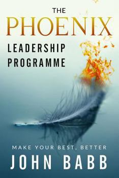 Paperback The Phoenix Leadership Programme: Make Your Best Better Book