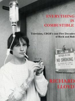 Hardcover Everything Is Combustible: Television, Cbgb's and Five Decades of Rock and Roll: The Memoirs of an Alchemical Guitarist Book