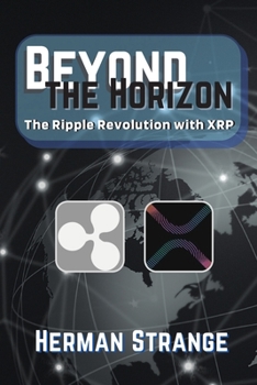 Paperback Beyond the Horizon-The Ripple Revolution with XRP: Transforming the Financial Landscape Book