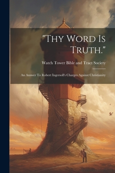 Paperback "thy Word Is Truth.": An Answer To Robert Ingersoll's Charges Against Christianity Book