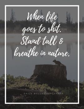 Paperback When Life Goes to Sh*t. Stand Tall & Breathe in Nature.: Motivational Planner with an Option to Track Your Daily Feelings . A Unique Self Care Journal Book