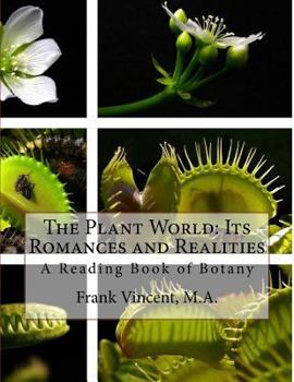 Paperback The Plant World: Its Romances and Realities: A Reading Book of Botany Book