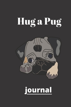 Hug a Pug journal: (Journal, Diary, Notebook for Pug Lover)