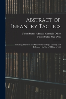 Paperback Abstract of Infantry Tactics: Including Exercises and Manoeuvres of Light-infantry and Riflemen: for use of Militia of U.S Book