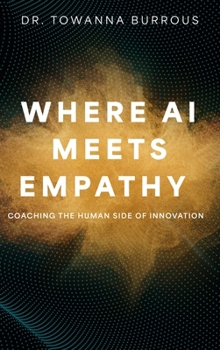 Hardcover Where AI Meets Empathy: Coaching the Human Side of Innovation Book