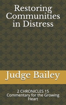 Paperback Restoring Communities in Distress: 2 CHRONICLES 15 Commentary for the Growing Heart Book
