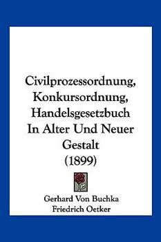 Paperback Civilprozessordnung, Konkursordnung, Handelsgesetzbuch In Alter Und Neuer Gestalt (1899) [German] Book